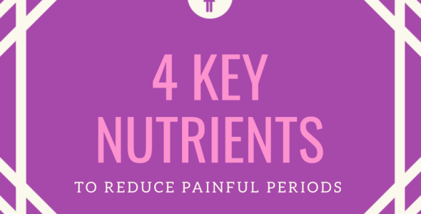 4 Key Nutrients to Reduce Painful Periods