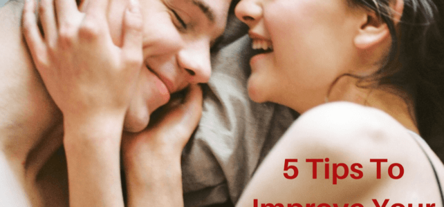 5 Tips To Improve Your Sex Life