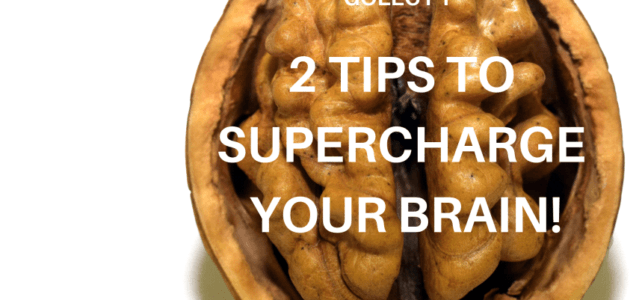 2 Tips to Supercharge your Brain!