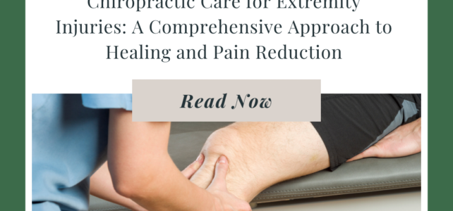 Chiropractic Care for Extremity Injuries: A Comprehensive Approach to Healing and Pain Reduction